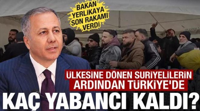 Bakan Yerlikaya Türkiye’deki yabancı sayısını açıkladı
